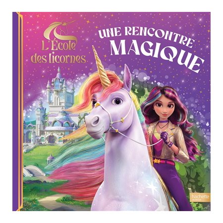 Une rencontre magique : L'école des licornes : Couverture rigide