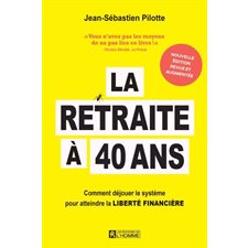 La retraite à 40 ans : Comment déjouer le système pour atteindre la liberté financière