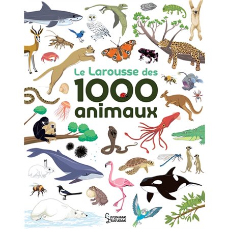 Le Larousse des 1 000 animaux : Larousse jeunesse : Livre cartonné