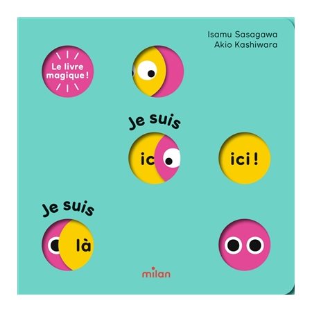Le livre magique ! : Je suis ici ! Je suis là ! : Livre cartonné