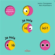 Le livre magique ! : Je suis ici ! Je suis là ! : Livre cartonné