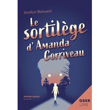 Le sortilège d'Amanda Corriveau : Oserlire : 12-14