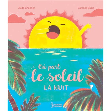 Où part le Soleil la nuit : Larousse jeunesse : Couverture rigide