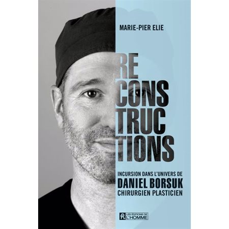 Reconstructions : Incursion dans l'univers de Daniel Borsuk, chirurgien plasticien