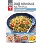 Santé hormonale au féminin : Savoir quoi manger