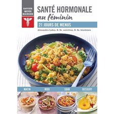 Santé hormonale au féminin : Savoir quoi manger