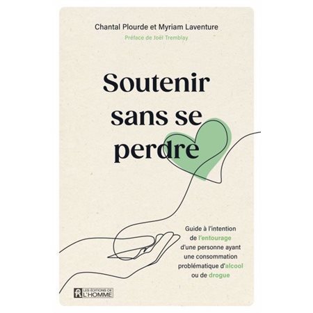 Soutenir sans se perdre : Guide à l’intention de l’entourage d’une personne ayant une consommation problématique d’alcool ou de drogue