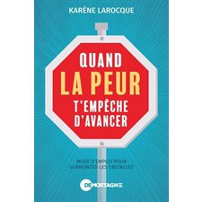 Quand la peur t'empêche d'avancer : Mode d'emploi pour surmonter les obstacles