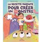 La recette parfaite pour créer un monstre : Couverture rigide