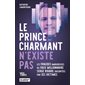 Le prince charmant n'existe pas : Les fraudes amoureuses du faux millionnaire Serge Rivard, racontées par ses victimes
