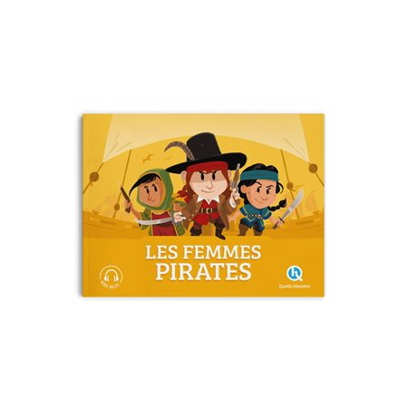 Les femmes pirates : Quelle histoire. Histoire jeunesse