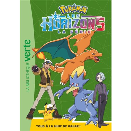 Pokémon : La série Les horizons T.09 : Tous à la mine de Galar ! : Bibliothèque verte. Ma première bibliothèque verte : 6-8