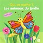 Les animaux du jardin : Qui se cache ? : Livre à volets : Livre cartonné