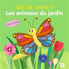 Les animaux du jardin : Qui se cache ? : Livre à volets : Livre cartonné