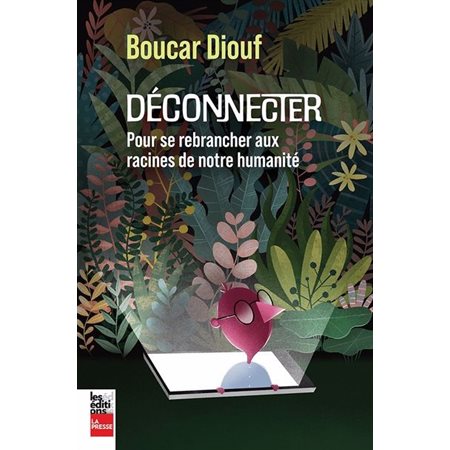Déconnecter : Pour se rebrancher aux racines de notre humanité