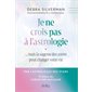 Je ne crois pas à l'astrologie ... mais la sagesse des astres peut changer votre vie