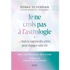 Je ne crois pas à l'astrologie ... mais la sagesse des astres peut changer votre vie