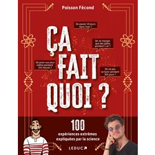 Ca fait quoi ? : 100 expériences extrêmes expliquées par la science