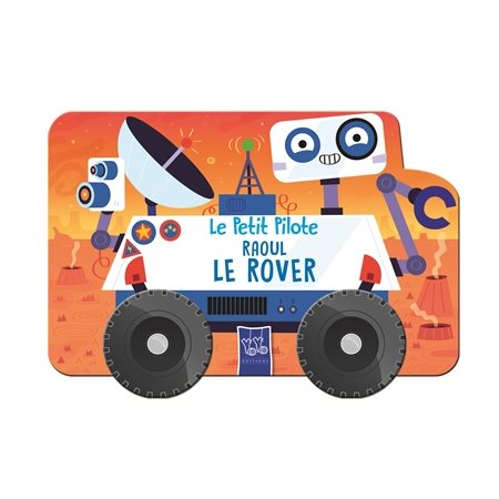 Raoul le rover : Le petit pilote : Livre cartonné