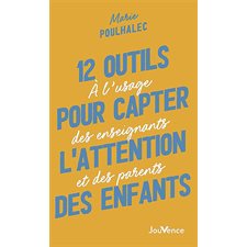 12 outils pour capter l'attention des enfants (FP) : À l'usage des enseignants et des parents : Pratiques Jouvence