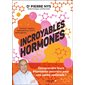 Incroyables hormones : Comprendre leurs étonnants pouvoirs pour une santé optimale ! : Cortisol, insuline, testostérone, GLP-1, oestrogènes ...