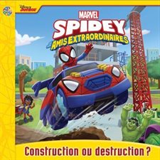 Disney Junior Marvel Spidey et ses amis extraordinaires : Construction ou destruction ? : Les petits classiques : Couverture souple