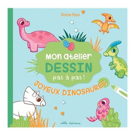 Joyeux dinosaures : Mon atelier dessin