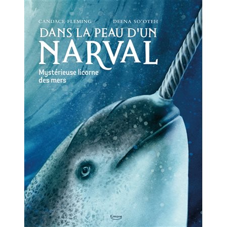 Dans la peau d'un narval : Mystérieuse licorne des mers : Couverture rigide
