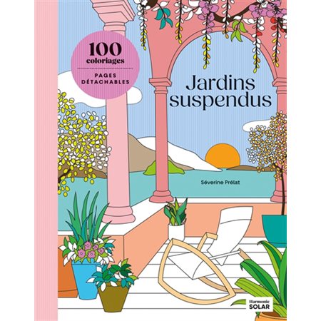 Jardins suspendus : 100 coloriages : Les petits cahiers harmonie