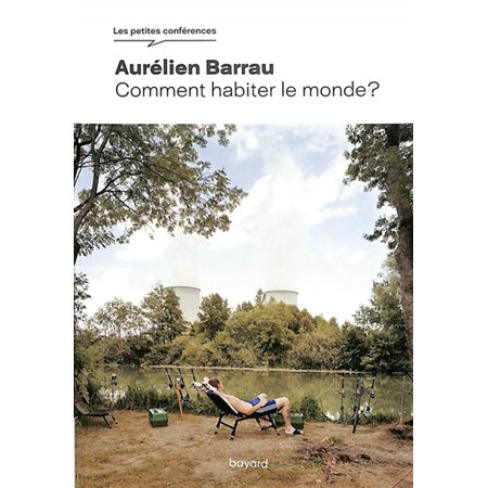 Comment habiter le monde ? : Les petites conférences