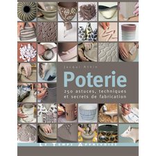 Poterie : 250 astuces, techniques et secrets de fabrication
