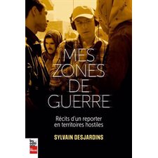 Mes zones de guerre : Récits d'un reporter en territoires hostiles