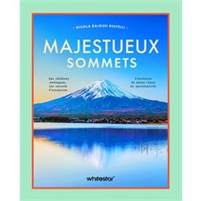 Majestueux sommets : Les célèbres montagnes, les records d'ascension, l'histoire de hauts lieux de spiritualité