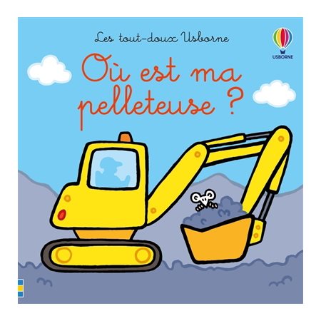 Où est ma pelleteuse ? : Les tout-doux Usborne : Livre cartonné