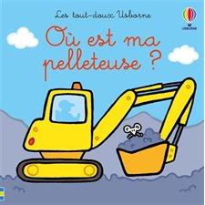 Où est ma pelleteuse ? : Les tout-doux Usborne : Livre cartonné