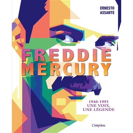 Freddie Mercury : 1946-1991 : Une voix, une légende