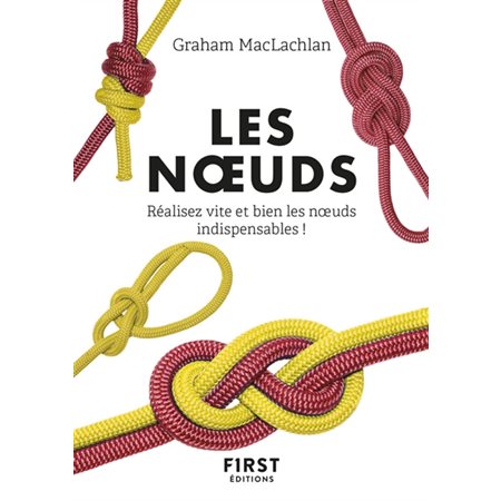 Les noeuds : Réalisez vite et bien les noeuds indispensables ! : Le petit livre ...
