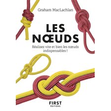 Les noeuds : Réalisez vite et bien les noeuds indispensables ! : Le petit livre ...