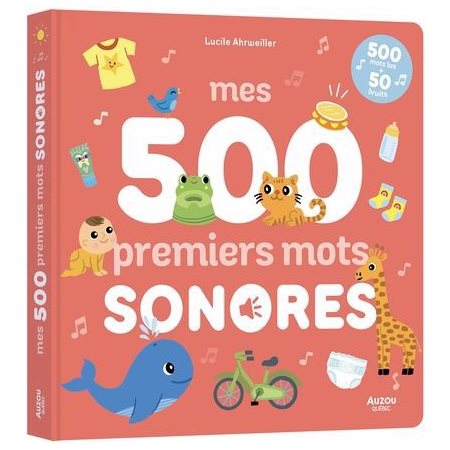 Mes 500 premiers mots sonores : 500 mots lus + 50 bruits : Livre cartonné