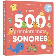 Mes 500 premiers mots sonores : 500 mots lus + 50 bruits : Livre cartonné