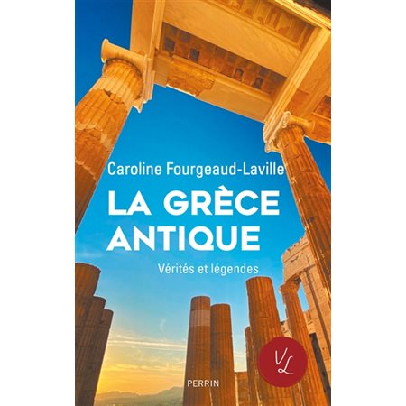 La Grèce antique : Vérités et légendes