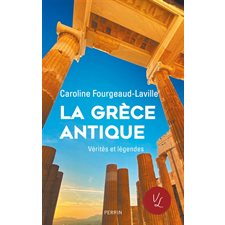 La Grèce antique : Vérités et légendes