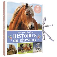 Mes plus belles histoires de chevaux : Mon livre posters : Un recueil de quinze histoires de chevaux, accompagnées de leurs posters détachables. D'un côté, le récit, et de l'autre, une illustration p