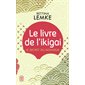 Le livre de l'ikigai : le secret du bonheur, J'ai lu. Bien-être. Développement personnel