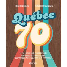 Québec 70 : La pop culture pour les irréductibles nostalgiques des tourne-disques, des pantalons pattes d'éléphant et de Symphorien
