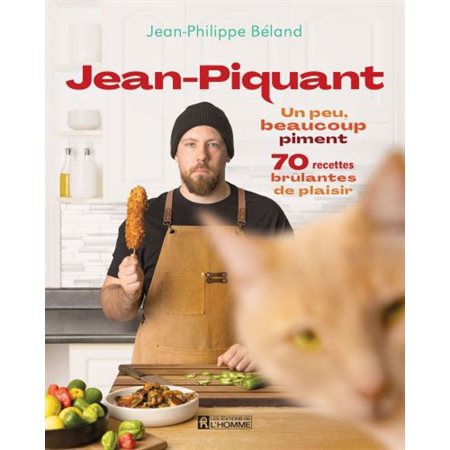 Jean-Piquant : Un peu, beaucoup piment: 70 recettes brûlantes de plaisir