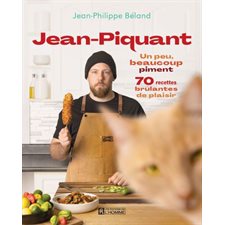 Jean-Piquant : Un peu, beaucoup piment: 70 recettes brûlantes de plaisir