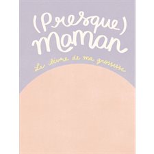 (Presque) maman : (Presque) maman invite les femmes enceintes à rassembler leurs précieux souvenirs, du test positif à la naissance.
