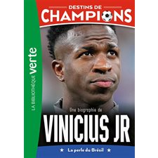 Destins de champions T.23 : Une biographie de Vinicius Jr : La perle du Brésil : Bibliothèque verte