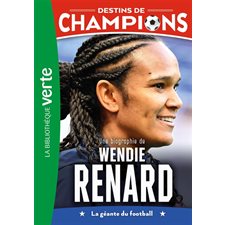 Destins de champions T.24 : Une biographie de Wendie Renard : La géante du football : Bibliothèque verte : 6-8
